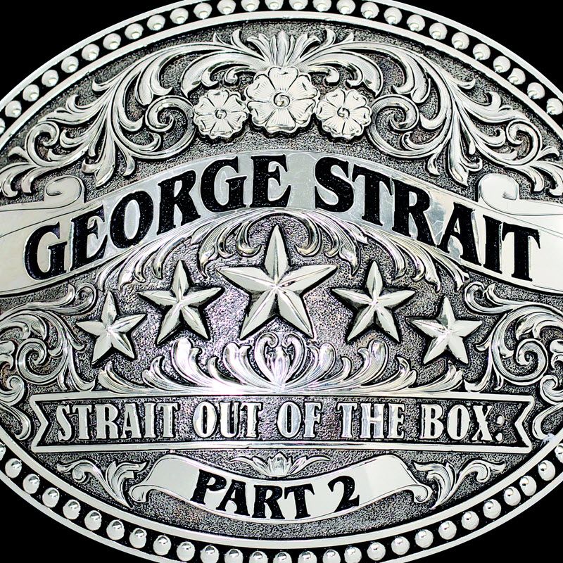 GEORGE STRAIT REVEALS STRAIT OUT OF THE BOX: PART 2 TRACK LISTING; FEATURES TWO NEW SONGS