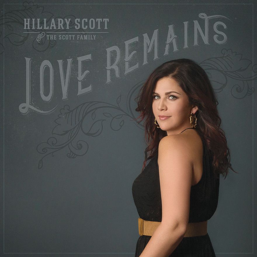 HILLARY SCOTT & THE SCOTT FAMILY PAVE THE WAY FOR LOVE REMAINS ALBUM, AVAILABLE JULY 29TH