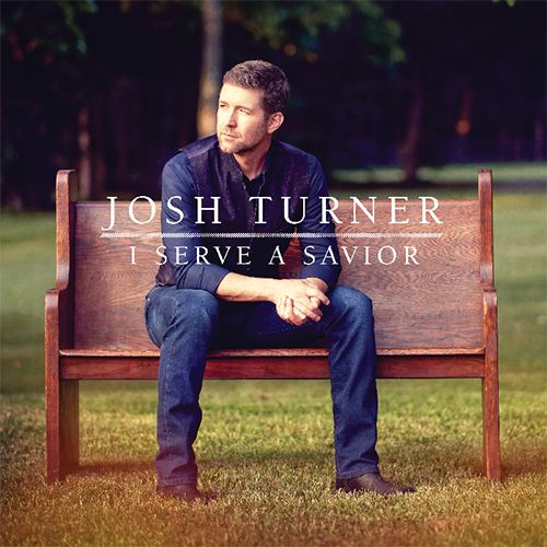 JOSH TURNER EARNS THREE GMA DOVE AWARD NOMINATIONS WITH I SERVE A SAVIOR