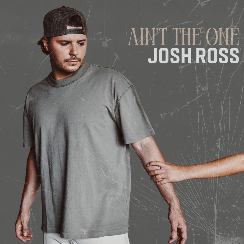 Josh Ross Unveils Emotional New Song “Ain’t The One” Out Today