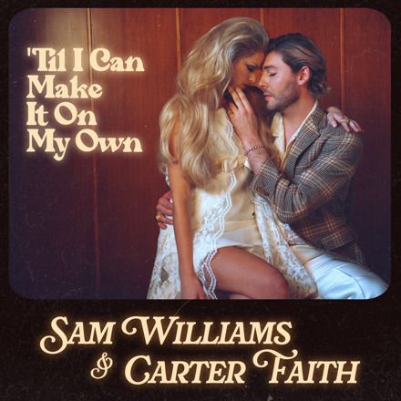SAM WILLIAMS STUNNINGLY REIMAGINES TAMMY WYNETTE’S “‘TIL I CAN MAKE IT ON MY OWN” WITH CARTER FAITH