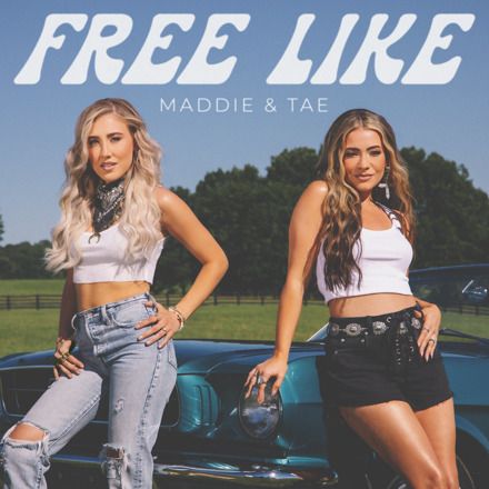 Listen Now: Maddie & Tae Release New Song, “Free Like” On Their Headlining ‘Here’s To Friends Tour’ Through Fall