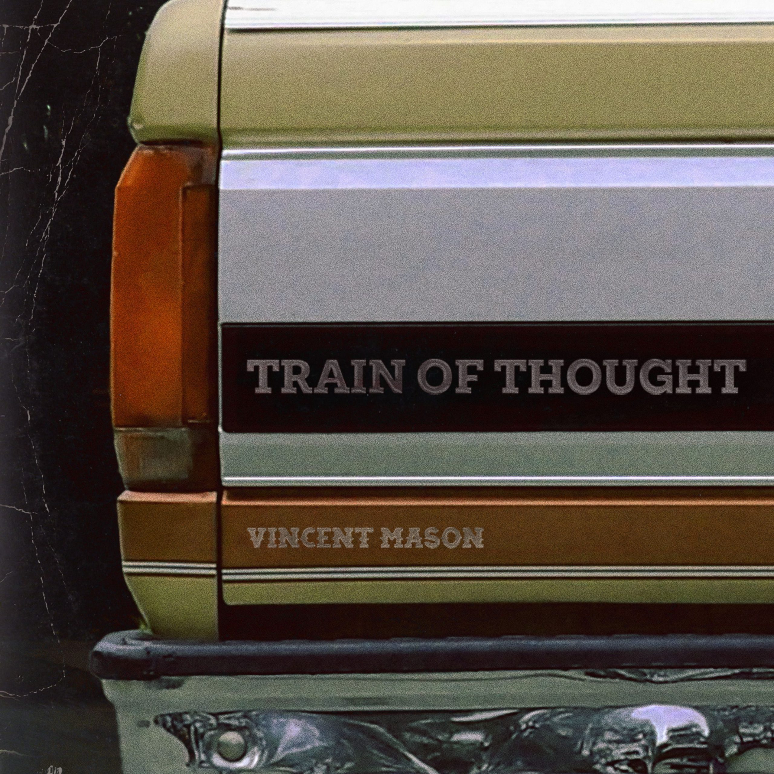 BREAKOUT STAR VINCENT MASON SHARES HIS PERSPECTIVE ON THE AFTERMATH OF RELATIONSHIPS IN NEW RELEASE “TRAIN OF THOUGHT”