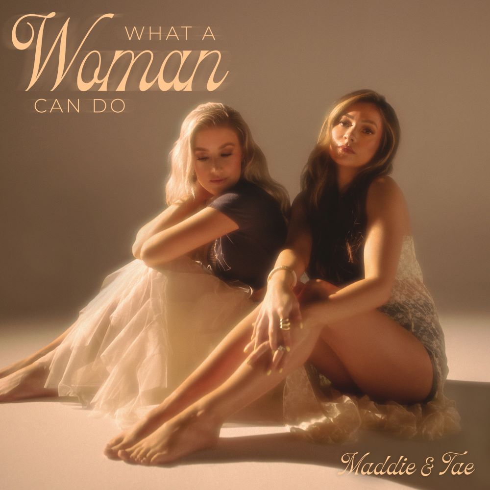 Maddie & Tae Release What A Woman Can Do EP, Out Now