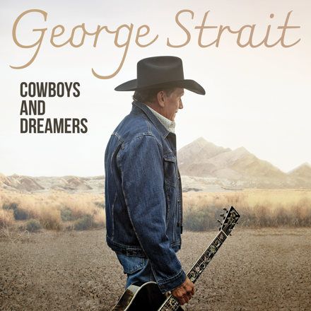 GEORGE STRAIT’S COWBOYS AND DREAMERS ARRIVES